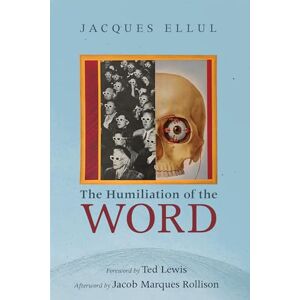 Ellul, Jacques The Humiliation of the Word Ellul, Jacques The Humiliation of the Word
