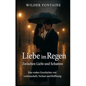 Fontaine, Wilder Liebe im Regen – Zwischen Licht und Schatten Fontaine, Wilder Liebe im Regen – Zwischen Licht und Schatten