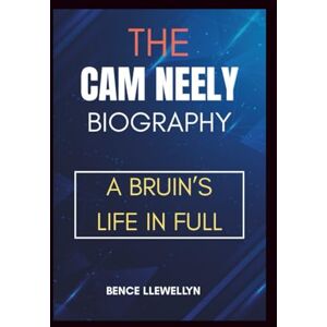 Llewellyn, Bence THE CAM NEELY BIOGRAPHY: A Bruin’s Life in Full Llewellyn, Bence THE CAM NEELY BIOGRAPHY: A Bruin’s Life in Full