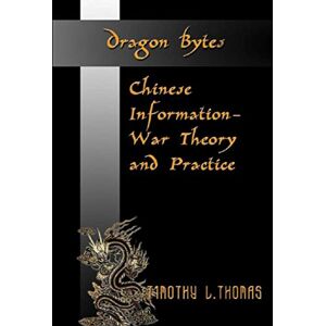 Thomas, Timothy L Dragon Bytes: Chinese Information-War Theory and Practice 1995 2003 Thomas, Timothy L Dragon Bytes: Chinese Information-War Theory and Practice 1995 2003