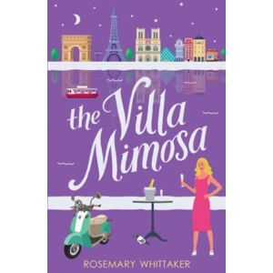 Whittaker, Rosemary The Villa Mimosa: A feel-good story of croissants, self-discovery and the timeless magic of Paris (Year Away) Whittaker, Rosemary The Villa Mimosa: A feel-good story of croissants, self-discovery and the timeless magic of Paris (Year Away)