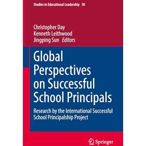 Global Perspectives on Successful School Principals: Research by the International Successful School Principalship Project (Studies in Educational Leadership, 30) Global Perspectives on Successful School Principals: Research by the International Successful School Principalship Project (Studies in Educational Leadership, 30)