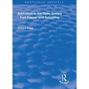 Bailey, Richard Education in the Open Society Karl Popper and Schooling (Routledge Revivals) Bailey, Richard Education in the Open Society Karl Popper and Schooling (Routledge Revivals)
