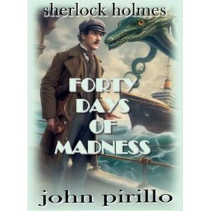 Pirillo, John Sherlock Holmes, Forty Days of Madness Pirillo, John Sherlock Holmes, Forty Days of Madness