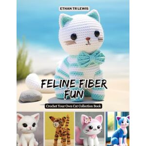 Lewis, Ethan TR Feline Fiber Fun: Crochet Your Own Cat Collection Book Lewis, Ethan TR Feline Fiber Fun: Crochet Your Own Cat Collection Book