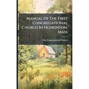 United Manual Of The First Congregational Church In Hopkinton, Mass United Manual Of The First Congregational Church In Hopkinton, Mass