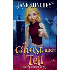 Hinchey, Jane Ghost and Tell: A Ghost Detective Paranormal Cozy Mystery #10 Hinchey, Jane Ghost and Tell: A Ghost Detective Paranormal Cozy Mystery #10