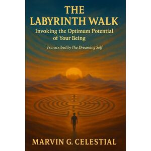 Celestial, Marvin G. The Labyrinth Walk: Invoking the Optimum Potential of Your Being Celestial, Marvin G. The Labyrinth Walk: Invoking the Optimum Potential of Your Being