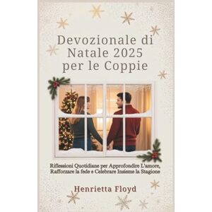 Floyd, Henrietta Devozionale di Natale 2025 per le Coppie: Riflessioni Quotidiane per Approfondire L'amore, Rafforzare la fede e Celebrare Insieme la Stagione Floyd, Henrietta Devozionale di Natale 2025 per le Coppie: Riflessioni Quotidiane per Approfondire L'amore, Rafforzare la fede e Celebrare Insieme la Stagione