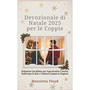 Floyd, Henrietta Devozionale di Natale 2025 per le Coppie: Riflessioni Quotidiane per Approfondire L'amore, Rafforzare la fede e Celebrare Insieme la Stagione Floyd, Henrietta Devozionale di Natale 2025 per le Coppie: Riflessioni Quotidiane per Approfondire L'amore, Rafforzare la fede e Celebrare Insieme la Stagione