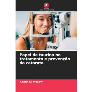 Al-Mosawi, Aamir Papel da taurina no tratamento e prevenção da catarata Al-Mosawi, Aamir Papel da taurina no tratamento e prevenção da catarata