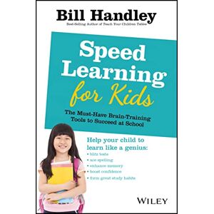 Handley, Bill Speed Learning for Kids: The Must-Have Braintraining Tools to Help Your Child Reach Their Full Potential Handley, Bill Speed Learning for Kids: The Must-Have Braintraining Tools to Help Your Child Reach Their Full Potential