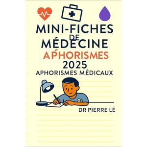 LÊ, DR PIERRE MINI FICHES DE MEDECINE TOME 22 2025 APHORISMES MEDICAUX LÊ, DR PIERRE MINI FICHES DE MEDECINE TOME 22 2025 APHORISMES MEDICAUX