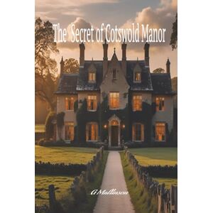 Mallinson, G The Secret of Cotswold Manor: A Psychological Thriller of Memory, Madness, and a House That Never Forgets Mallinson, G The Secret of Cotswold Manor: A Psychological Thriller of Memory, Madness, and a House That Never Forgets