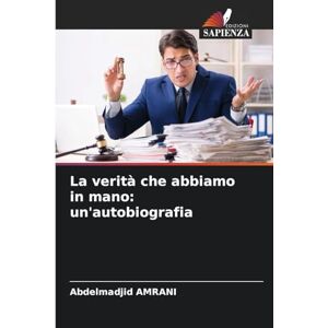 Amrani, Abdelmadjid La verità che abbiamo in mano: un'autobiografia Amrani, Abdelmadjid La verità che abbiamo in mano: un'autobiografia