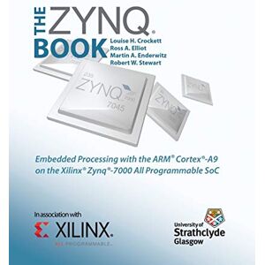 Louise H. Crockett The Zynq Book: Embedded Processing with the ARM Cortex-A9 on the Xilinx Zynq-7000 All Programmable SoC Louise H. Crockett The Zynq Book: Embedded Processing with the ARM Cortex-A9 on the Xilinx Zynq-7000 All Programmable SoC