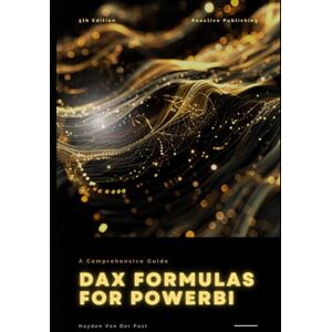 Van Der Post, Hayden Dax Formulas for PowerBI: Master the Art of Data Analysis with DAX in Power BI Van Der Post, Hayden Dax Formulas for PowerBI: Master the Art of Data Analysis with DAX in Power BI