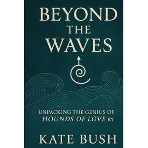 Elijah, Jason Beyond the Waves: Unpacking the Genius of Hounds of Love by Kate Bush Elijah, Jason Beyond the Waves: Unpacking the Genius of Hounds of Love by Kate Bush