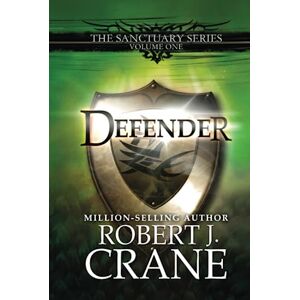 Crane, Robert J. Defender: The Sanctuary Series, Volume One Crane, Robert J. Defender: The Sanctuary Series, Volume One