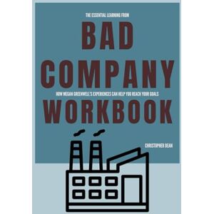 Dean, Christopher The Essential Learning from Bad Company Workbook: How Megan Greenwell’s Experiences Can Help You Reach Your Goals Dean, Christopher The Essential Learning from Bad Company Workbook: How Megan Greenwell’s Experiences Can Help You Reach Your Goals