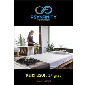 PETOT, M Francis Usui Reiki: 2º Grau (Psynfinity Formation) PETOT, M Francis Usui Reiki: 2º Grau (Psynfinity Formation)