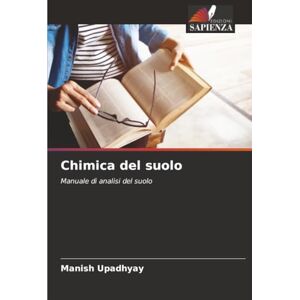 Upadhyay, Manish Chimica del suolo: Manuale di analisi del suolo Upadhyay, Manish Chimica del suolo: Manuale di analisi del suolo