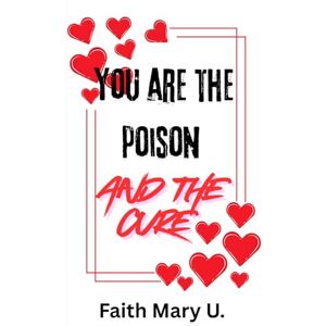 Uwamahoro, Faith Mary You are the poison and the cure Uwamahoro, Faith Mary You are the poison and the cure