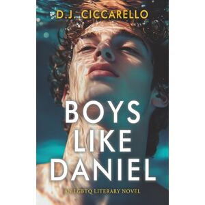 Ciccarello, D.J. Boys Like Daniel: A Journey of Desire and Reckoning Ciccarello, D.J. Boys Like Daniel: A Journey of Desire and Reckoning