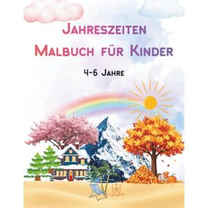 Salzer, Nadine Jahreszeiten Malbuch für Kinder: Verschiedene lebendige Ausmalbilder für Kinder von 4 6 Jahren, Kreativität fördern mit dem Jahreszeiten Malbuch für ... ein tolles Geschenk für kleine kreative Köpfe Salzer, Nadine Jahreszeiten Malbuch für Kinder: Verschiedene lebendige Ausmalbilder für Kinder von 4 6 Jahren, Kreativität fördern mit dem Jahreszeiten Malbuch für ... ein tolles Geschenk für kleine kreative Köpfe