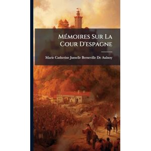 de Aulnoy, Marie Catherine Jumelle Be MÃ(c)moires Sur La Cour D'espagne de Aulnoy, Marie Catherine Jumelle Be MÃ(c)moires Sur La Cour D'espagne
