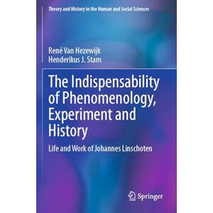 Van Hezewijk, René The Indispensability of Phenomenology, Experiment and History: Life and Work of Johannes Linschoten (Theory and History in the Human and Social Sciences) Van Hezewijk, René The Indispensability of Phenomenology, Experiment and History: Life and Work of Johannes Linschoten (Theory and History in the Human and Social Sciences)