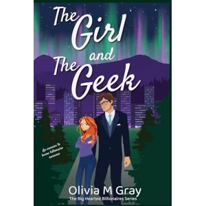 Gray, Olivia M The Girl and The Geek: A Billionaire Enemies to Lovers Romantic Comedy Gray, Olivia M The Girl and The Geek: A Billionaire Enemies to Lovers Romantic Comedy