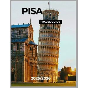 James, Coralie PISA TRAVEL GUIDE: Explore the Leaning Tower, Hidden Gems, and Italian Charm. Your Complete Guide to Pisa’s History, Culture, and Cuisine. James, Coralie PISA TRAVEL GUIDE: Explore the Leaning Tower, Hidden Gems, and Italian Charm. Your Complete Guide to Pisa’s History, Culture, and Cuisine.