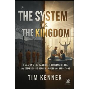 Kenner, Tim The System vs. the Kingdom: Escaping the Machine, Exposing the Lie, and Establishing Heaven’s Model for Corrections Kenner, Tim The System vs. the Kingdom: Escaping the Machine, Exposing the Lie, and Establishing Heaven’s Model for Corrections