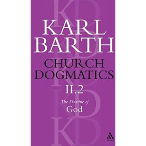 Barth, Karl Church Dogmatics The Doctrine of God, Volume 2, Part2: The Election of God; The Command of God: 02 Barth, Karl Church Dogmatics The Doctrine of God, Volume 2, Part2: The Election of God; The Command of God: 02