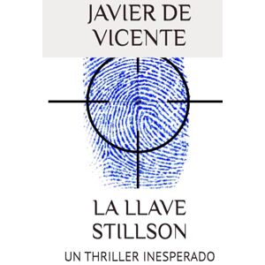 DE VICENTE, JAVIER LA LLAVE STILLSON: UN THRILLER INESPERADO (LA VIDA DE VINCENT) DE VICENTE, JAVIER LA LLAVE STILLSON: UN THRILLER INESPERADO (LA VIDA DE VINCENT)