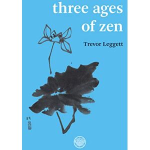 Trevor Leggett Three Ages Of Zen Trevor Leggett Three Ages Of Zen
