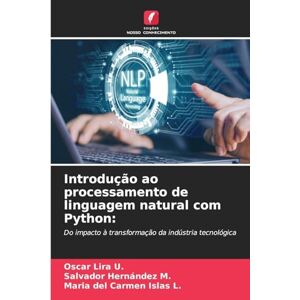 Lira U, Oscar Introdução ao processamento de linguagem natural com Python: Do impacto à transformação da indústria tecnológica Lira U, Oscar Introdução ao processamento de linguagem natural com Python: Do impacto à transformação da indústria tecnológica