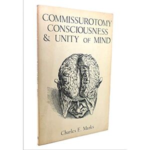 Marks, Charles E. Commissurotomy, Consciousness, and Unity of Mind (The MIT Press) Marks, Charles E. Commissurotomy, Consciousness, and Unity of Mind (The MIT Press)