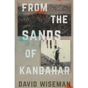 Wiseman, David From the Sands of Kandahar: A Veteran’s Journey Through the Afghanistan War, Trauma, and Healing Wiseman, David From the Sands of Kandahar: A Veteran’s Journey Through the Afghanistan War, Trauma, and Healing