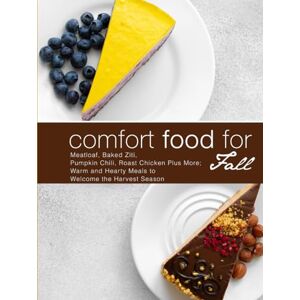 Press, BookSumo Comfort Food for Fall: Meatloaf, Baked Ziti, Pumpkin Chili, Roast Chicken Plus More; Warm and Hearty Meals to Welcome the Harvest Season Press, BookSumo Comfort Food for Fall: Meatloaf, Baked Ziti, Pumpkin Chili, Roast Chicken Plus More; Warm and Hearty Meals to Welcome the Harvest Season
