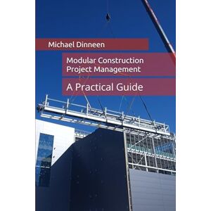 Dinneen, Michael Modular Construction Project Management: A Practical Guide Dinneen, Michael Modular Construction Project Management: A Practical Guide