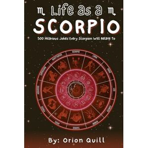 Orion Life as a Scorpio: 500 Hilarious Jokes Every Scorpio Will Relate To (Horoscope Humor) Orion Life as a Scorpio: 500 Hilarious Jokes Every Scorpio Will Relate To (Horoscope Humor)