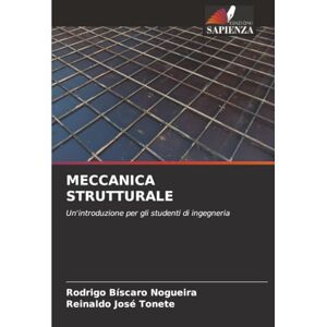 Nogueira, Rodrigo Bíscaro MECCANICA STRUTTURALE: Un'introduzione per gli studenti di ingegneria Nogueira, Rodrigo Bíscaro MECCANICA STRUTTURALE: Un'introduzione per gli studenti di ingegneria