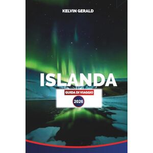 GERALD, KELVIN ISLANDA GUIDA DI VIAGGIO 2026: Esplora l'Aurora Boreale, l'Avventura sulla Ring Road, le Sorgenti Termali Geotermiche e i Paesaggi Mozzafiato GERALD, KELVIN ISLANDA GUIDA DI VIAGGIO 2026: Esplora l'Aurora Boreale, l'Avventura sulla Ring Road, le Sorgenti Termali Geotermiche e i Paesaggi Mozzafiato