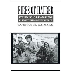 Norman Fires of Hatred: Ethnic Cleansing in Twentieth-century Europe Norman Fires of Hatred: Ethnic Cleansing in Twentieth-century Europe