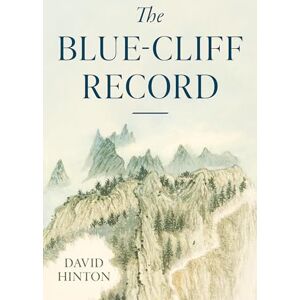Hinton, David The Blue-Cliff Record (The Great Koan Collections of Ch'an and Zen) Hinton, David The Blue-Cliff Record (The Great Koan Collections of Ch'an and Zen)
