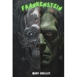 Shelley, Mary Wollstonecraft Frankenstein: Or, The Modern Prometheus Shelley, Mary Wollstonecraft Frankenstein: Or, The Modern Prometheus