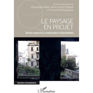 Le Paysage en projet: Entre ruptures, continuités et flexibilités (Questions Contemporaines) Le Paysage en projet: Entre ruptures, continuités et flexibilités (Questions Contemporaines)
