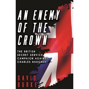 Burke, David An Enemy of the Crown: RTE Book of the Week The British Secret Service in Ireland: The British Secret Service Campaign against Charles Haughey Burke, David An Enemy of the Crown: RTE Book of the Week The British Secret Service in Ireland: The British Secret Service Campaign against Charles Haughey